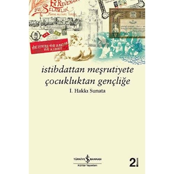 Istibdattan Meşrutiyete Çocukluktan Gençliğe I. Hakkı Sunata