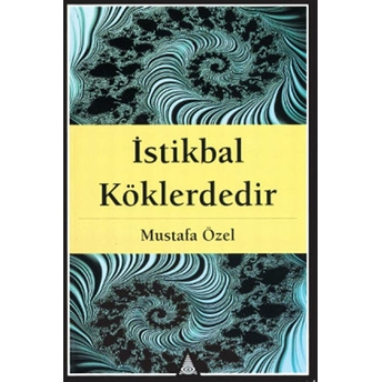 Istikbal Köklerdedir Mustafa Özel