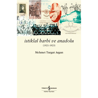 Istiklal Harbi Ve Anadolu Mehmet Turgut Argun