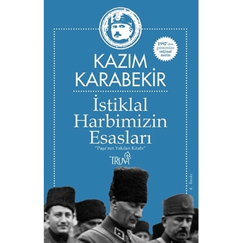 Istiklal Harbimizin Esasları - Paşa'nın Yakılan Kitabı Kazım Karabekir