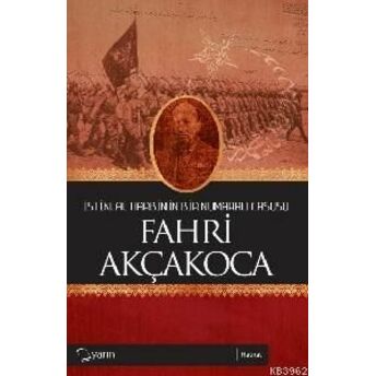 Istiklal Harbinin Bir Numaralı Casusu Fahri Akçakoca Ömer Hakan Özalp