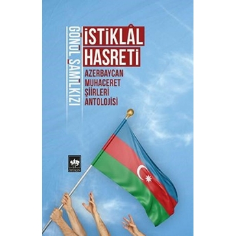 Istiklal Hasreti - Azerbaycan Muhaceret Şiirleri Antolojisi Gönül Şamilkızı