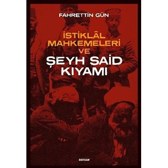 Istiklal Mahkemeleri Ve Şeyh Said Fahrettin Gün