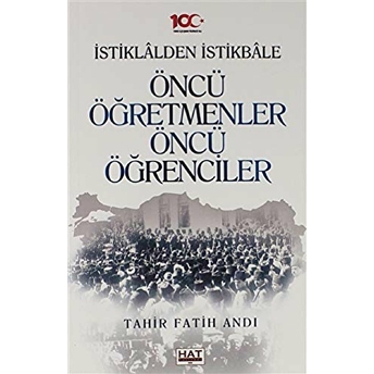 Istiklalden Istikbale Öncü Öğretmenler Öncü Öğrenciler Tahir Fatih Andı