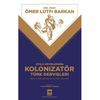 Istila Devirlerinin Kolonizatör Türk Dervişleri Ömer Lütfi Barkan