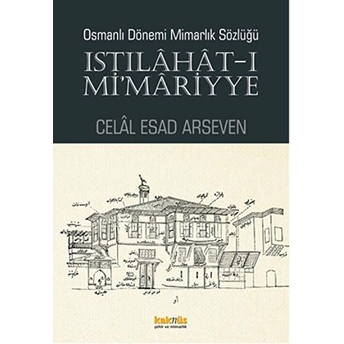 Istılahat - I Mi'mariyye - Osmanlı Dönemi Mimarlık Sözlüğü Celal Esad Arseven