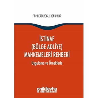 Istinaf (Bölge Adliye) Mahkemeleri Rehberi - Filiz Berberoğlu Yenipınar