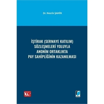 Iştirak (Sermaye Katılım) Sözleşmeleri Yoluyla Anonim Ortaklıkta Pay Sahipliğinin Kazanılması Nesrin Şahin