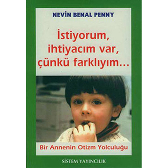 Istiyorum, Ihtiyacım Var, Çünkü Farklıyım... Bir Annenin Otizm Yolculuğu Nevin Benal Penny