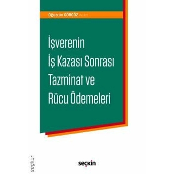 Işverenin Iş Kazası Sonrası Tazminat Ve Rücu Ödemeleri Oğuzcan Görgöz