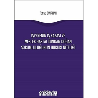 Işverenin Iş Kazası Ve Meslek Hastalığından Doğan Sorumluluğunun Hukuki Niteliği