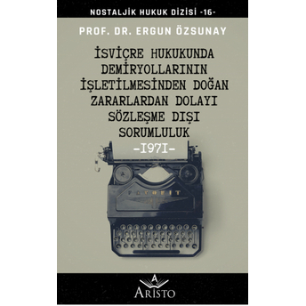 Isviçre Hukukunda Demiryollarının Işletilmesinden Doğan Zararlardan Dolayı Sözleşme Dışı Sorumluluk Ergun Özsunay