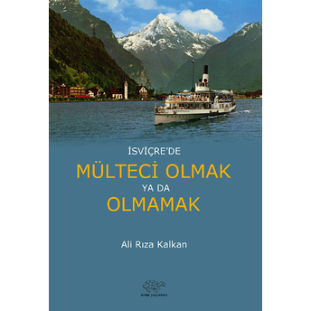 Isviçre'De Mülteci Olmak Ya Da Olmamak Ali Rıza Kalkan