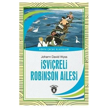 Isviçreli Robinson Ailesi Dünya Çocuk Klasikleri (7-12 Yaş) Johann David Wyss