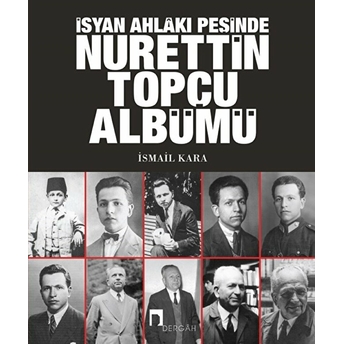 Isyan Ahlakı Peşinde Nurettin Topçu Albümü Ismail Kara