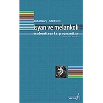 Isyan Ve Melankoli Moderniteye Karşı Romantizm Michael Löwy