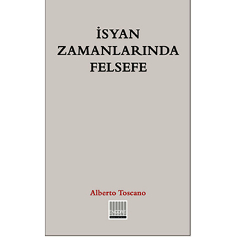 Isyan Zamanlarında Felsefe Alberto Toscano