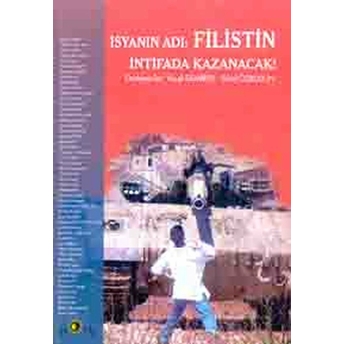 Isyanın Adı: Filistin Intifada Kazanacak!