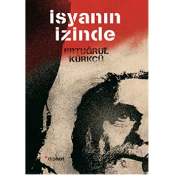 Isyanın Izinde Ertuğrul Kürkçü