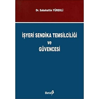 Işyeri Sendika Temsilciliği Ve Güvencesi Sabahattin Yürekli