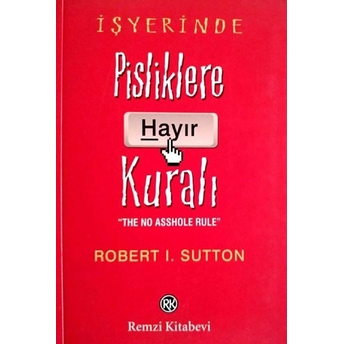 Işyerinde Pisliklere Hayır Kuralı Robert I. Sutton