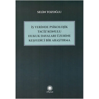 Işyerinde Psikolojik Taciz Konulu Hukuk Davaları Üzerine Keşfedici Bir Araştırma Selin Tozoğlu