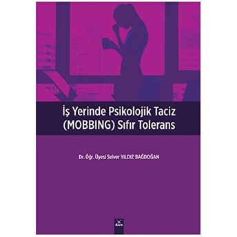 Işyerinde Psikolojik Taciz (Mobbıng) Sıfır Tolerans Selver Yıldız Bağdoğan