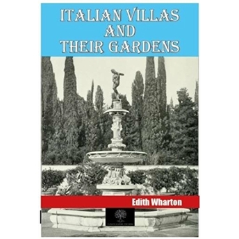 Italian Villas And Their Gardens - Edith Wharton