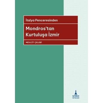 Italya Penceresinden Mondros’tan Kurtuluşa Izmir Mevlüt Çelebi