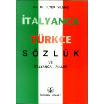 Italyanca - Türkçe Sözlük Ve Italyanca Fiiller Ilter Yılmaz