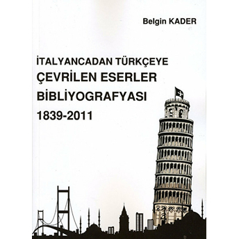 Italyancadan Türkçeye Çevrilen Eserler Bibliyografyası 1839-2011 - Belgin Kader