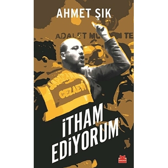 Itham Ediyorum Ahmet Şık