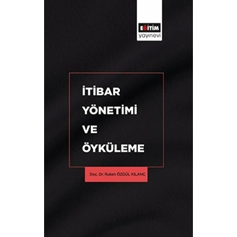 Itibar Yönetimi Ve Öyküleme - Ruken Özgül Kılanç