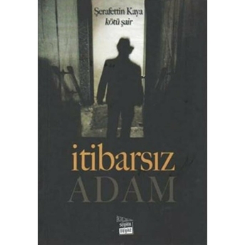 Itibarsız Adam Şerafettin Kaya