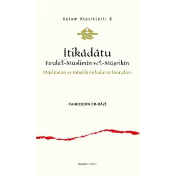 Itikâdâtu;Fırakı’l-Müslimîn Ve’l-Müşrikîn Müslüman Ve Müşrik Fırkaların Inançları Fahreddîn Er-Râzî