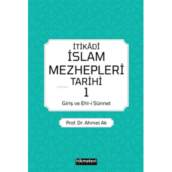 Itikadi Islam Mezhepleri Tarihi 1 (Giriş Ve Ehl-I Sünnet) Ahmet Ak