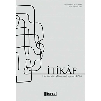 Itikâf; Itikâf Hükümleri Ve Müs Lüman Hayatındaki Yeri Abdürrezzâk El - Kubeysî