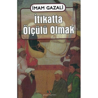 Itikatta Ölçülü Olmak Imam-I Gazali