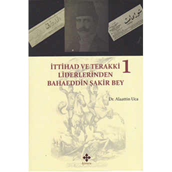 Ittihad Ve Terakki Liderlerinden Bahaeddin Şakir Bey (2 Kitap Takım) Alaattin Uca