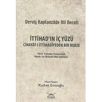 Ittihad'in Iç Yüzü Cinayat-I Ittihadiyeden Bir Nebze-Derviş Kaptanzade Ali Necati