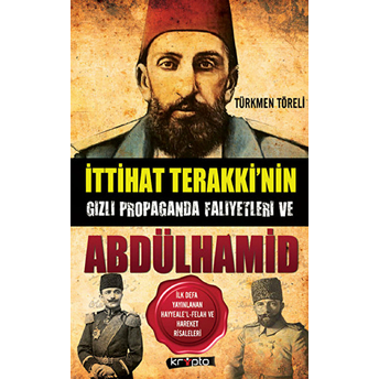 Ittihat Terakki’nin Gizli Propaganda Faaliyetleri Ve Abdülhamid Türkmen Töreli