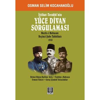 Ittihat - Terakki'nin Yüce Divan Sorgulaması Osman Selim Kocahanoğlu