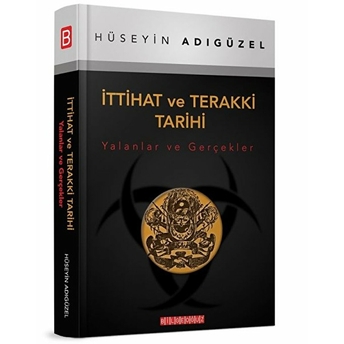 Ittihat Ve Terakki Tarihi (Yalanlar Ve Gerçekler) Hüseyin Adıgüzel