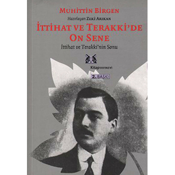 Ittihat Ve Terakki'de On Sene 2. Cilt Ittihat Ve Terakki'nin Sonu Ve Memleket Haricindeki Ittihatçılar Muhittin Birgen