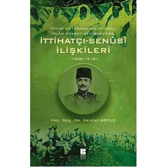 Ittihat Ve Terakki'nin Ittihad-I Islam Siyaseti Çerçevesinde Ittihatçı-Senusi Ilişkileri (1908-1918) Nevzat Artuç