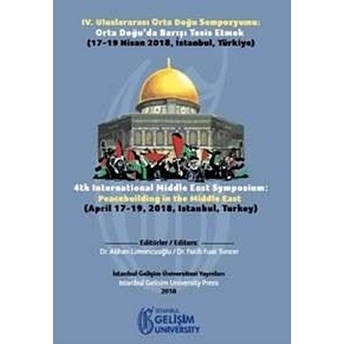 Iv. Uluslararası Orta Doğu Sempozyumu : Orta Doğu’da Barışı Tesis Etmek : 17-19 Nisan 2018, Istanbul