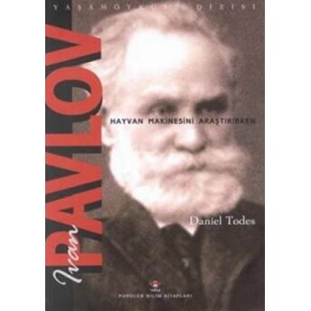 Ivan Pavlov - Hayvan Makinesini Araştırırken Daniel Todes