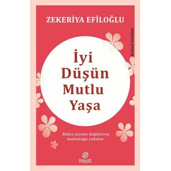 Iyi Düşün Mutlu Yaşa Zekeriya Efiloğlu