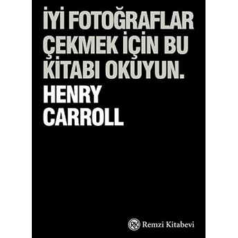 Iyi Fotoğraflar Çekmek Için Bu Kitabı Okuyun Henry Carrol