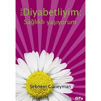 Iyi Ki Diyabetliyim: Sağlıklı Yaşıyorum Şebnem Güneyman